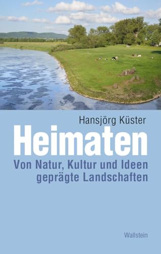 Heimaten: Von Natur, Kultur und Ideen geprägte Landschaften (Kulturlandschaft Schaumburg (hg. von der Schaumburger Landschaft)) von Wallstein